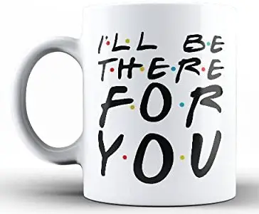 Caneca estampada I'll be there for you
